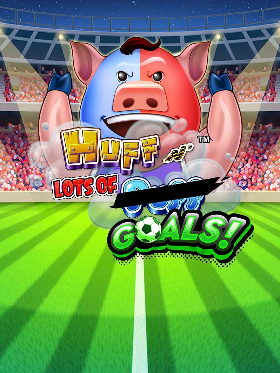 Huff N Lots of Goals