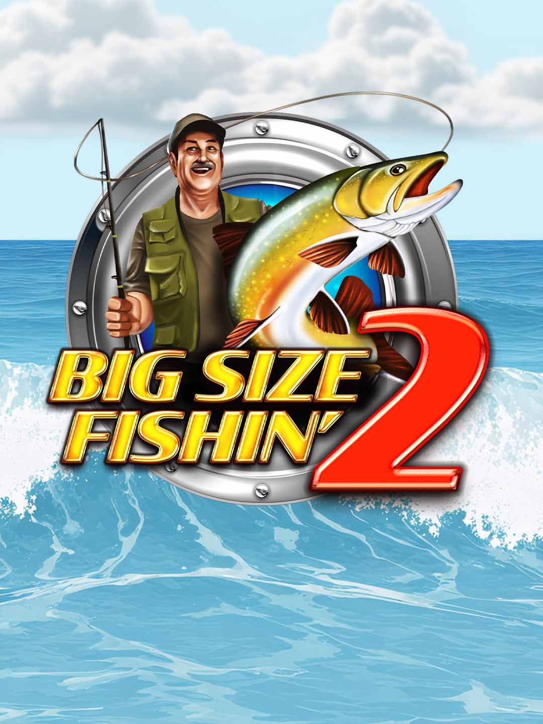 Big Size Fishin' 2